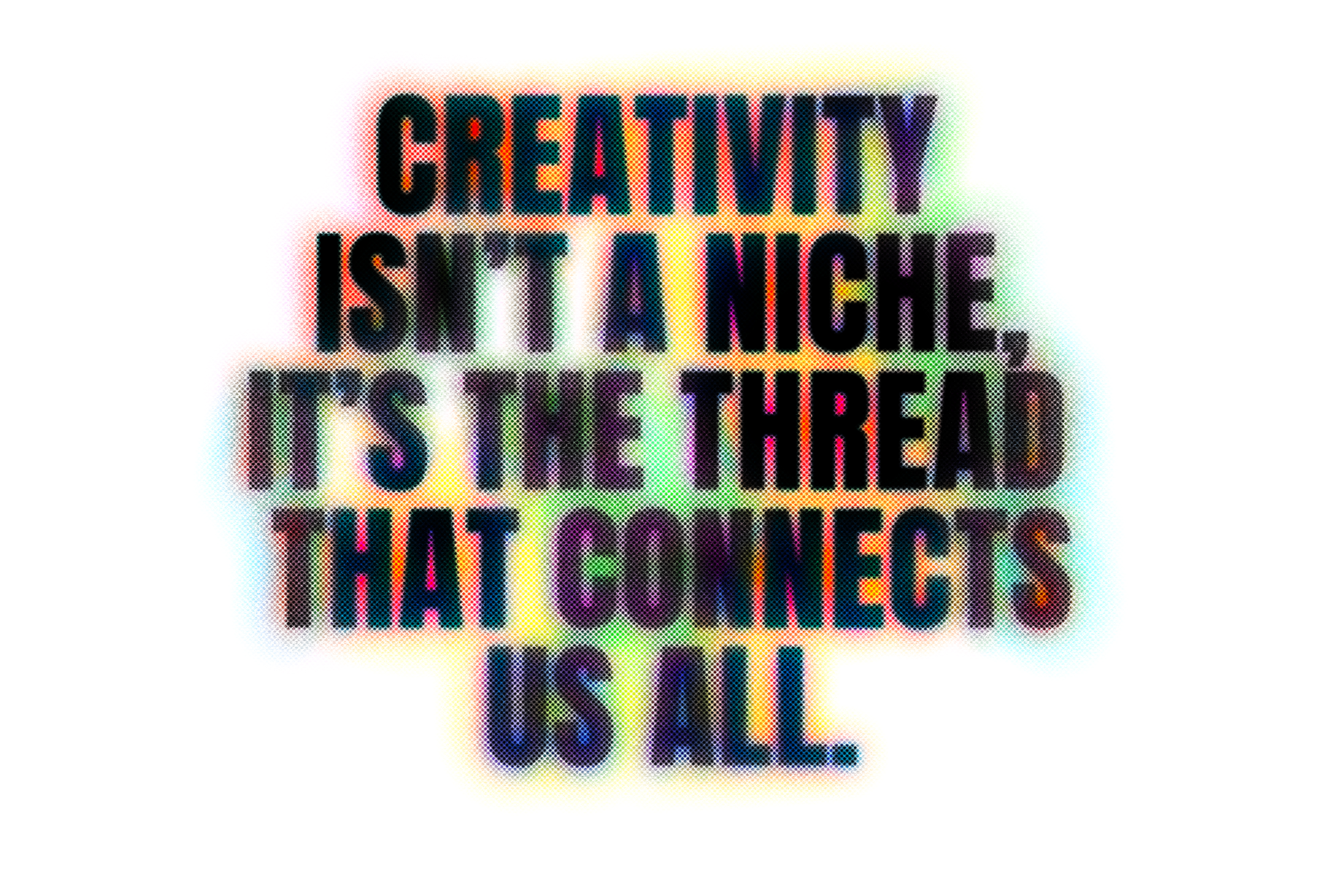 Creativity Isn&rsquo;t a Niche &mdash; It&rsquo;s the Thread That Connects Us All